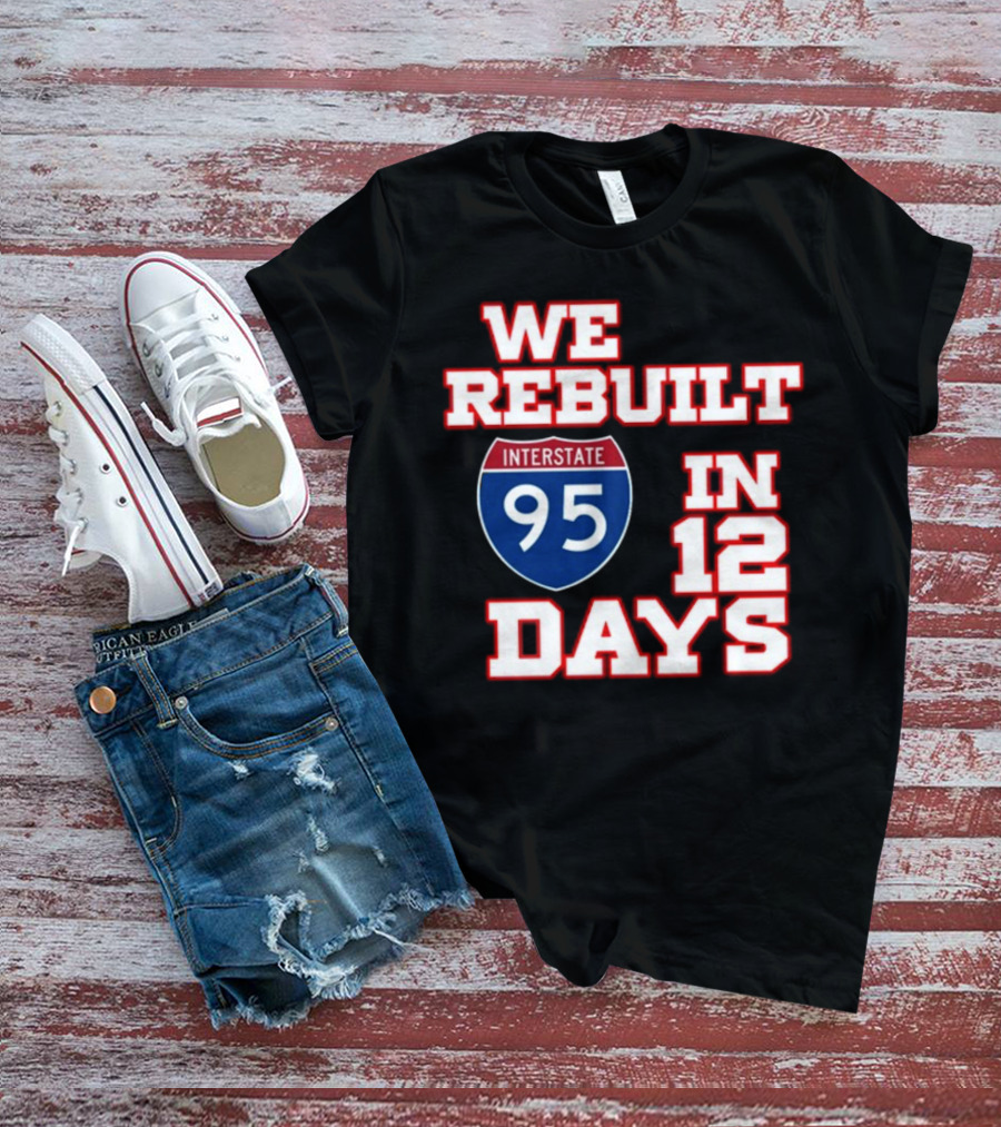 We Rebuilt Interstate 95 In 12 Days T-Shirt