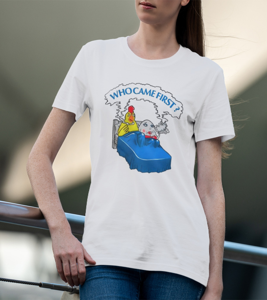 WHO CAME FIRST Chicken And Egg Joke T-Shirt