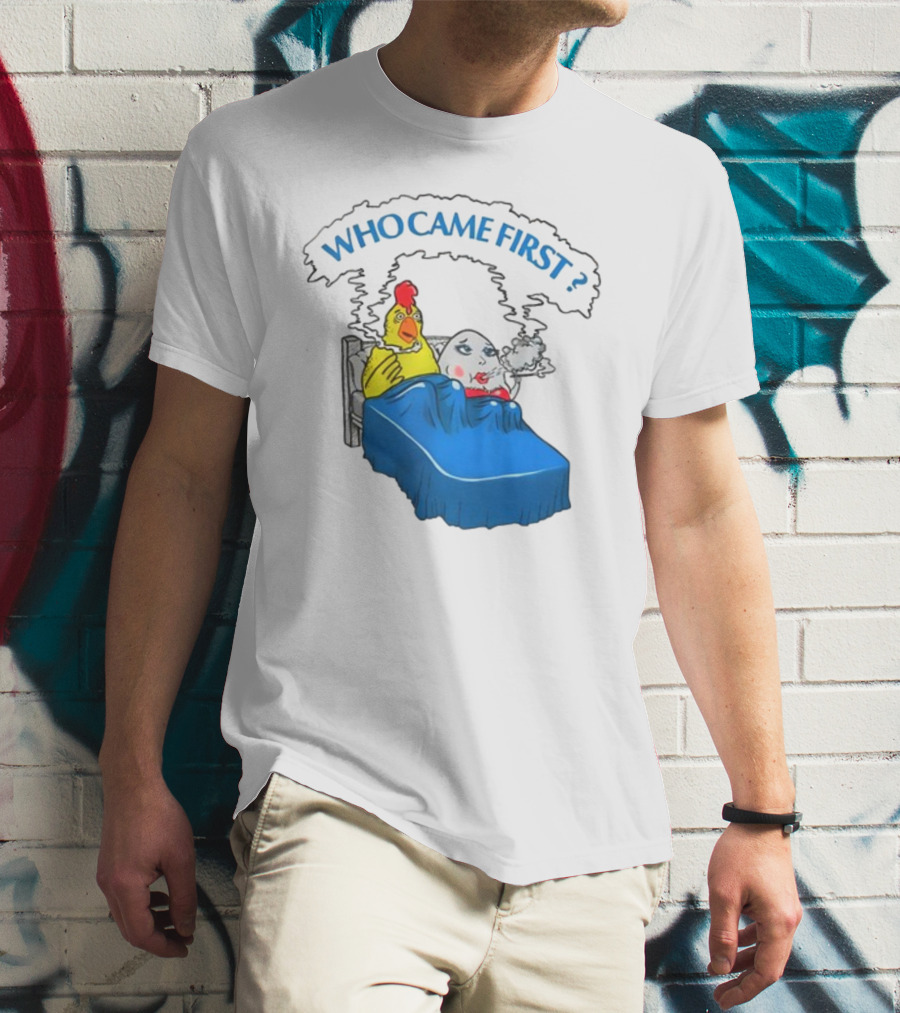 WHO CAME FIRST Chicken And Egg Joke T-Shirt