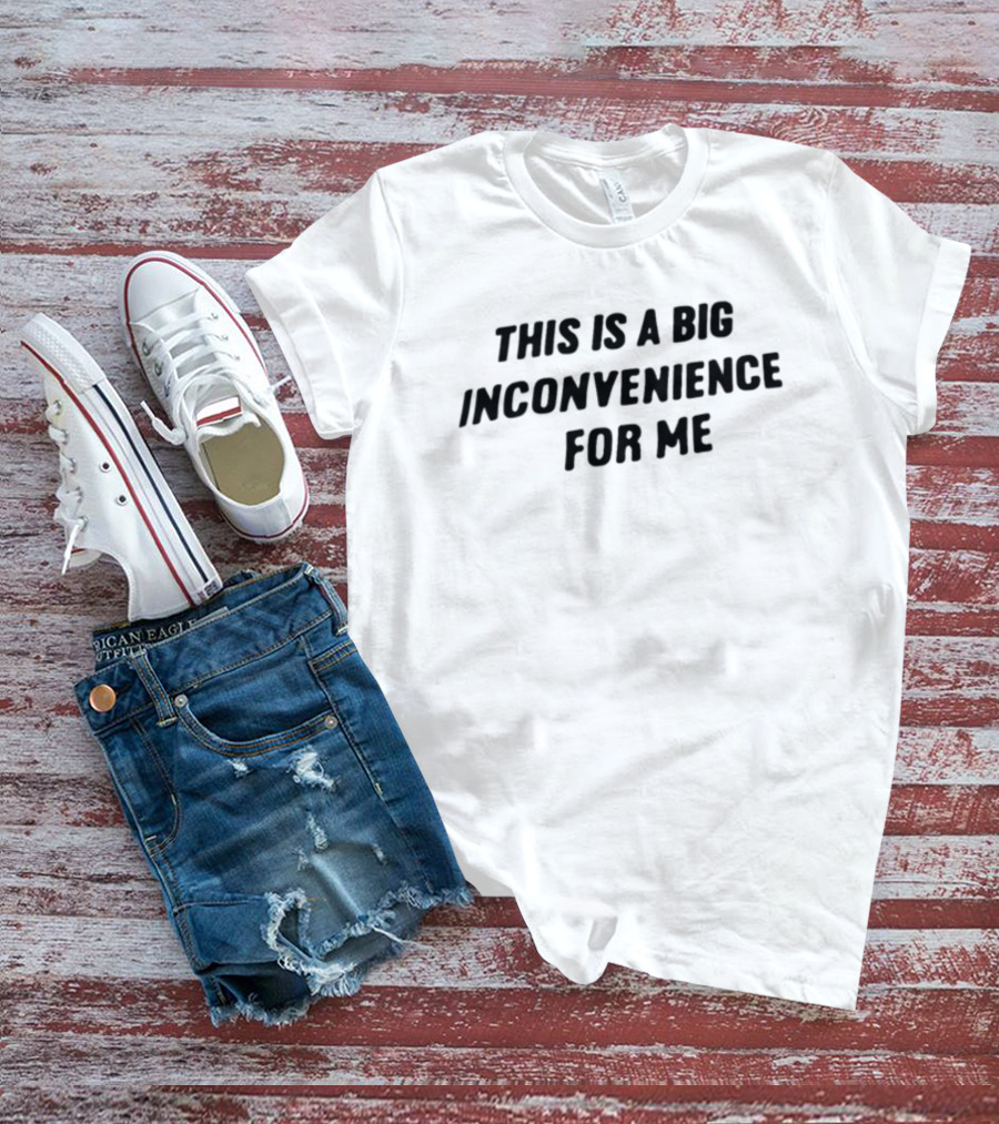 Linda This Is A Big Inconvenience For Me T-Shirt