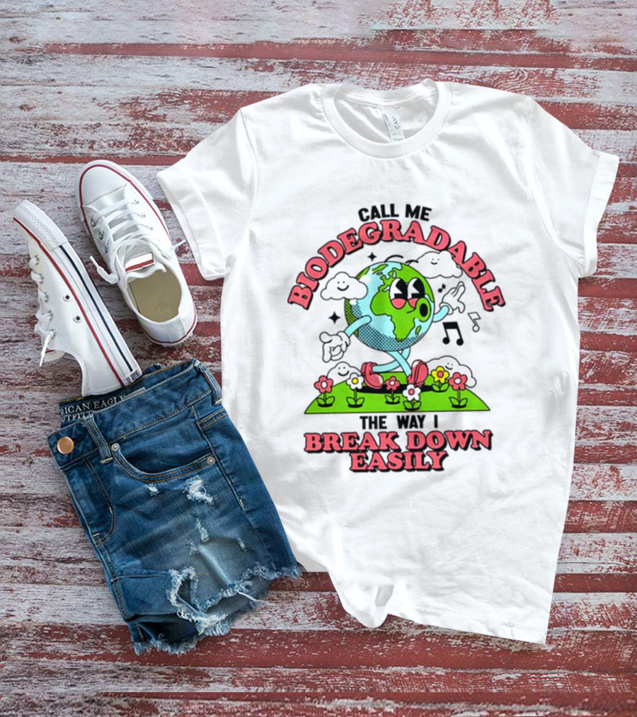 Call Me Biodegradable The Way I Break Down Easily Happy Earth Walking Through Flowers T-Shirt