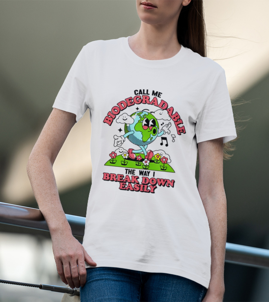 Call Me Biodegradable The Way I Break Down Easily Happy Earth Walking Through Flowers T-Shirt