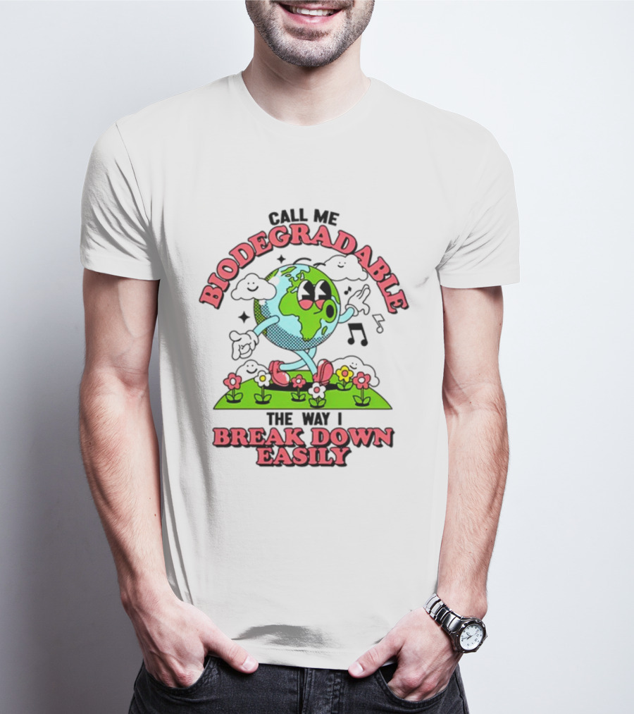 Call Me Biodegradable The Way I Break Down Easily Happy Earth Walking Through Flowers T-Shirt