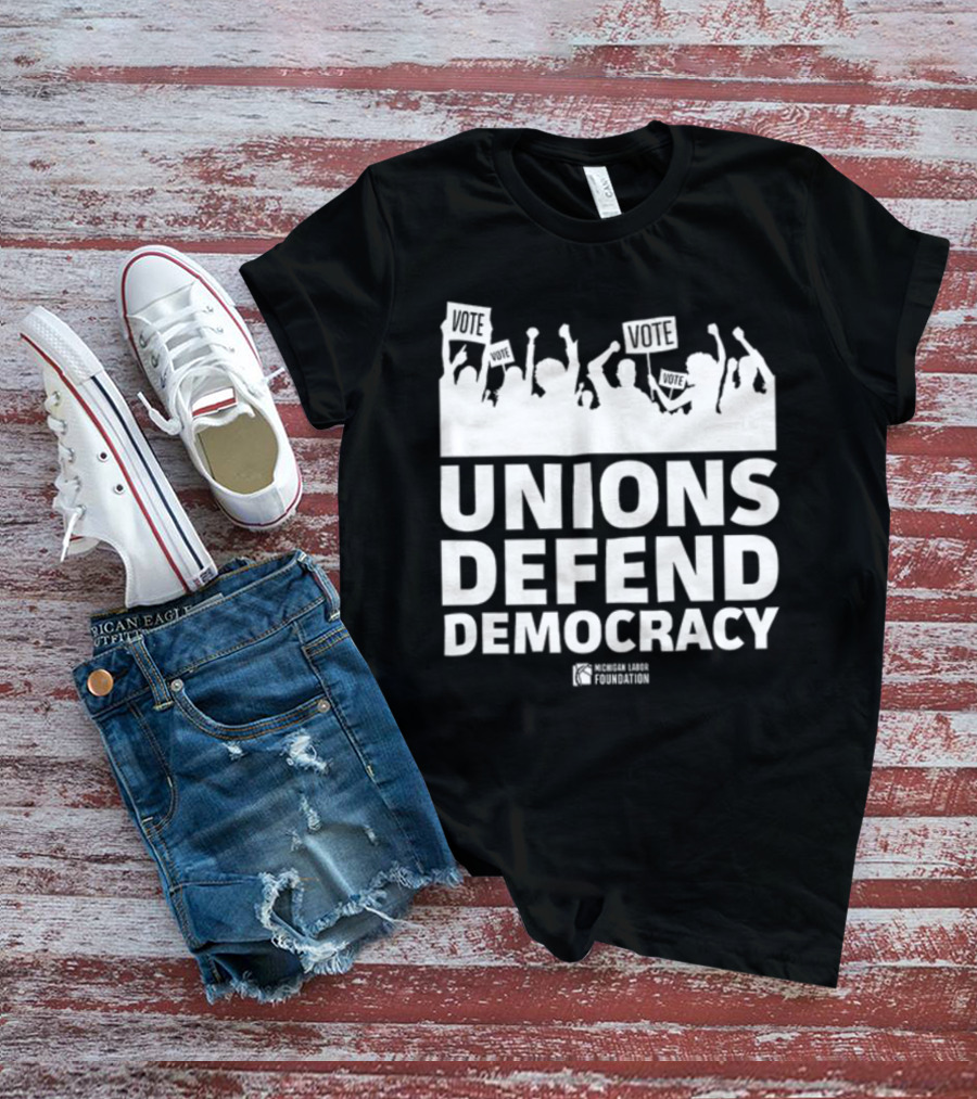 Unions Defend Democracy Michigan Labor Foundation Vote T-Shirt