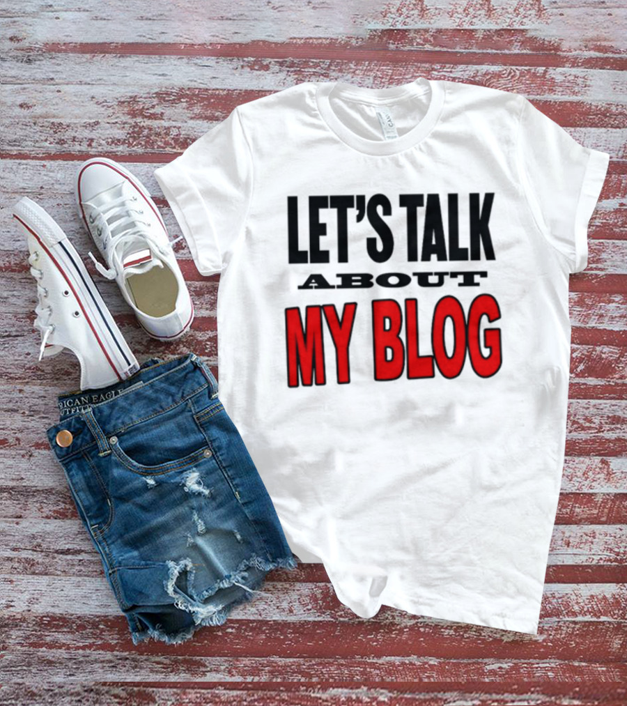 LET'S TALK ABOUT MY BLOG T-Shirt