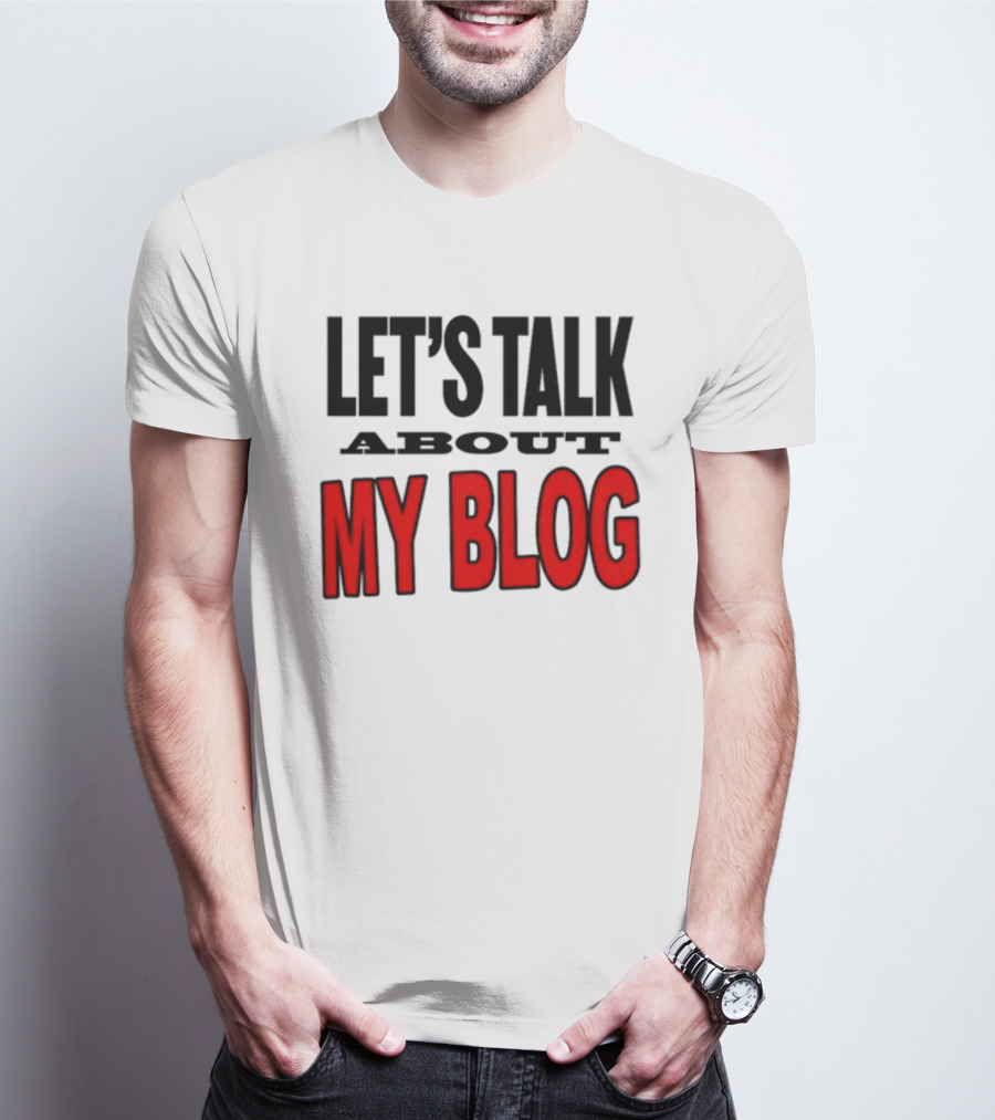 LET'S TALK ABOUT MY BLOG T-Shirt