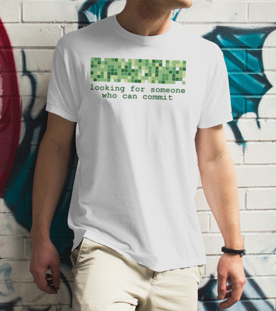 Looking For Someone Who Can Commit Green Square Pixel Concept T-Shirt