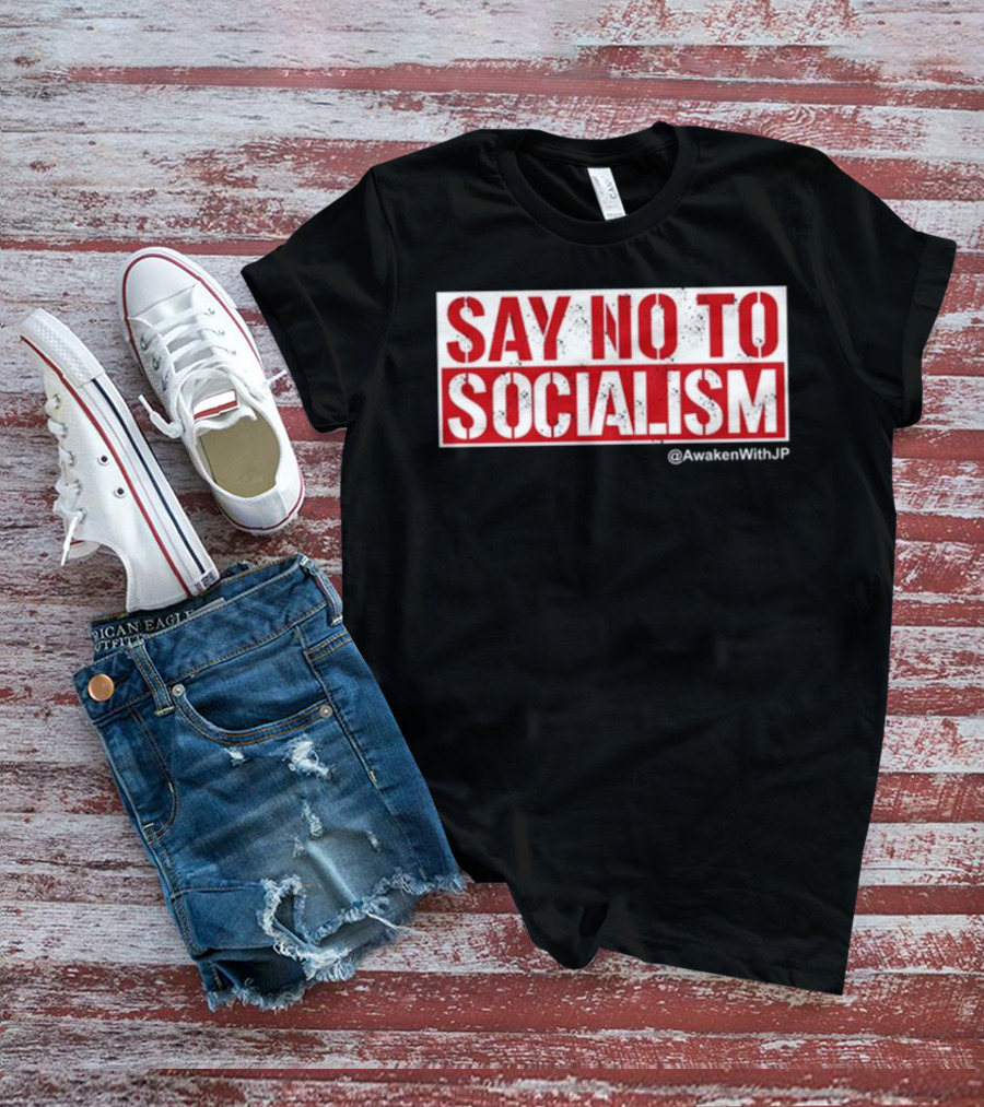 Say No To Socialism AwakenWithJP T-Shirt