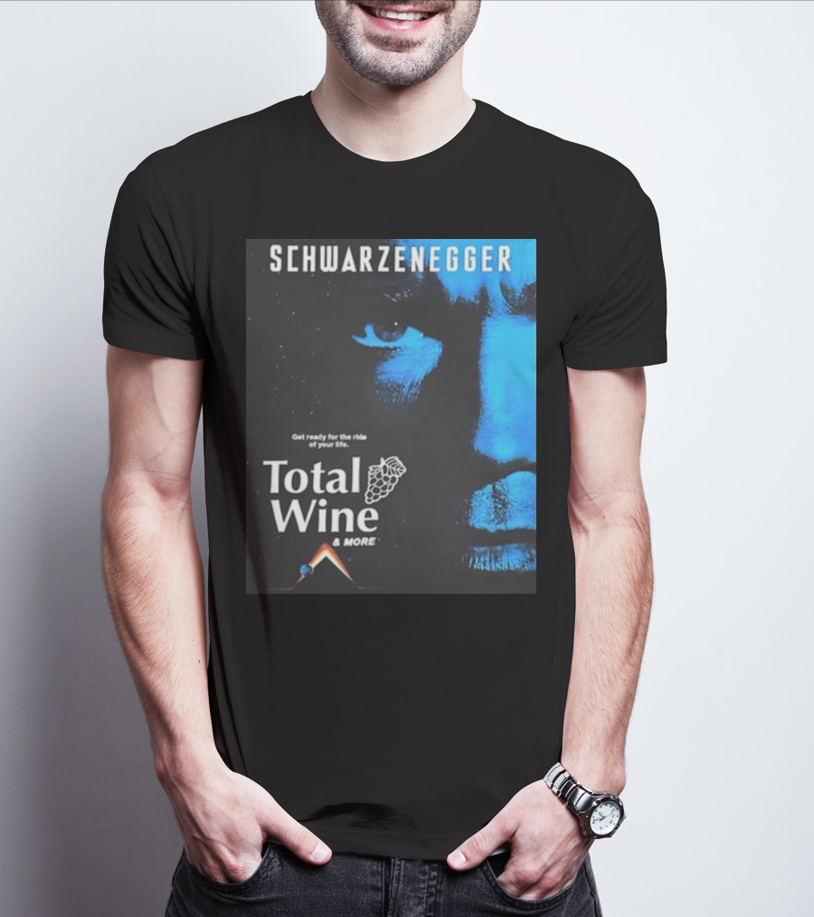 Schwarzenegger Get Ready For The Ride Of Your Life Total Wine And More T-Shirt