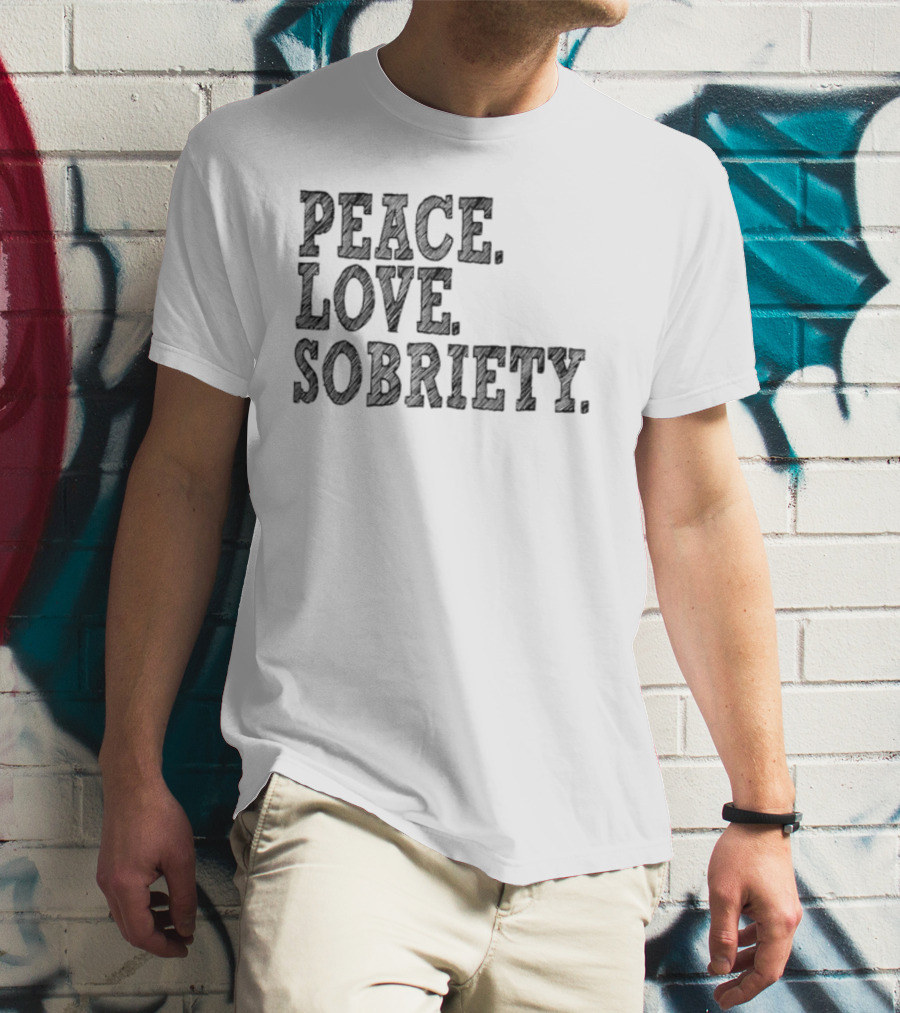 PEACE LOVE SOBRIETY T-Shirt