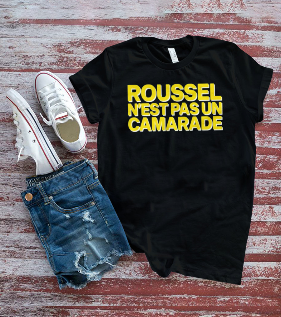Roussel N'est Pas Un Camarade Mocking Political Slogan Controversy T-Shirt