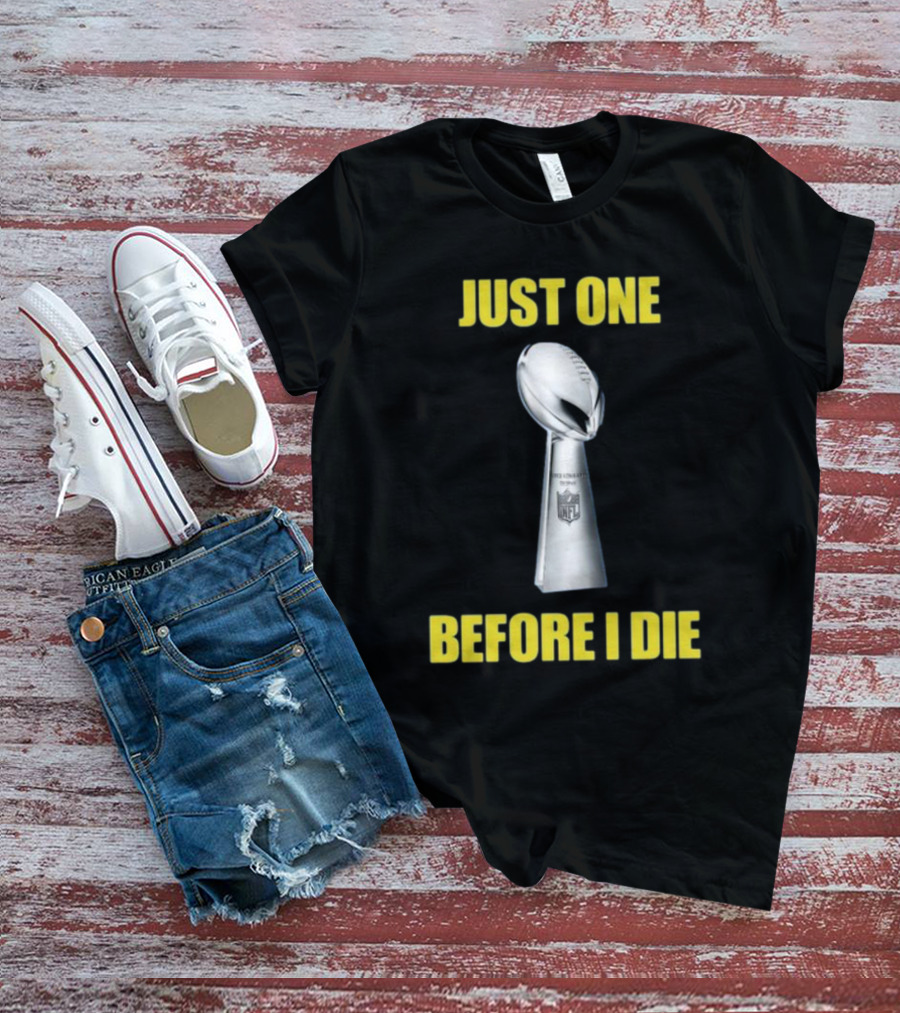 Just One Before I Die NFL Trophy Request T-Shirt