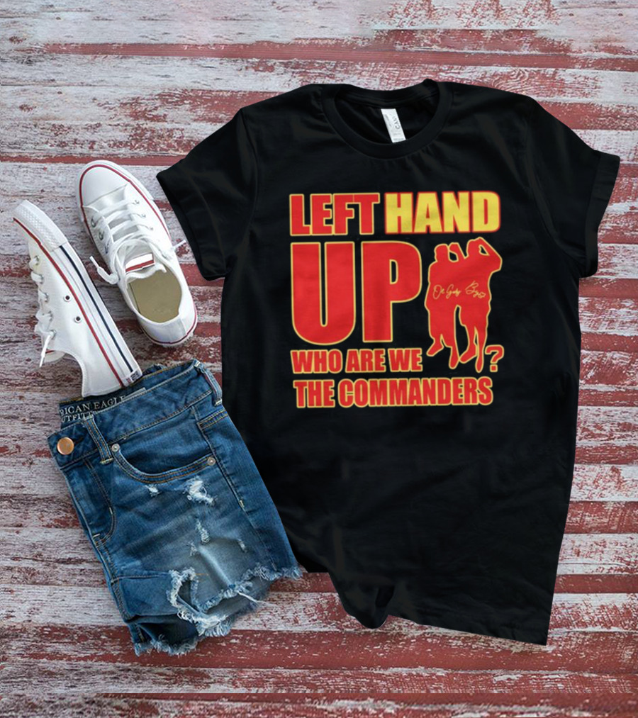 Left Hand Up Who Are We The Commanders OG Glory Bros T-Shirt