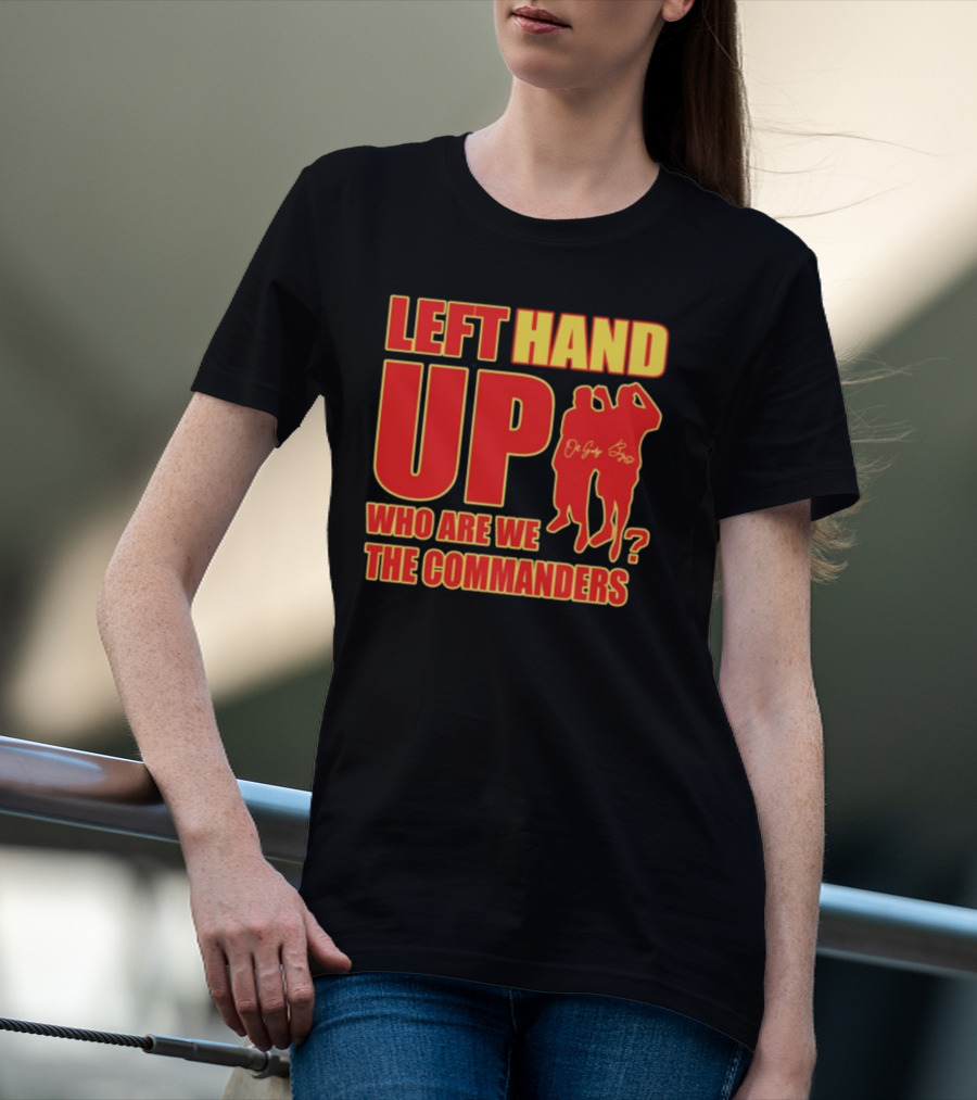 Left Hand Up Who Are We The Commanders OG Glory Bros T-Shirt