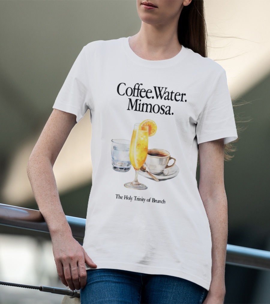 Coffee Water Mimosa The Holy Trinity Of Brunch T-Shirt