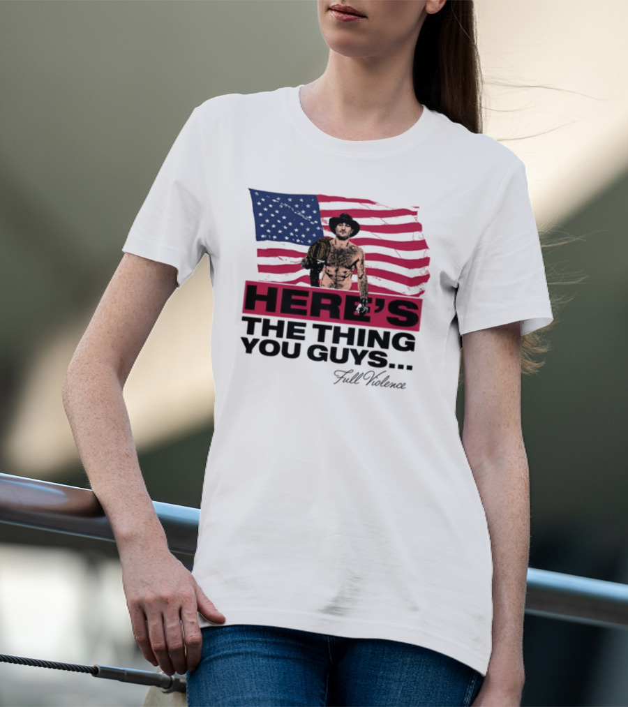 Here's The Thing You Guys Full Violence American Flag Fighter T-Shirt