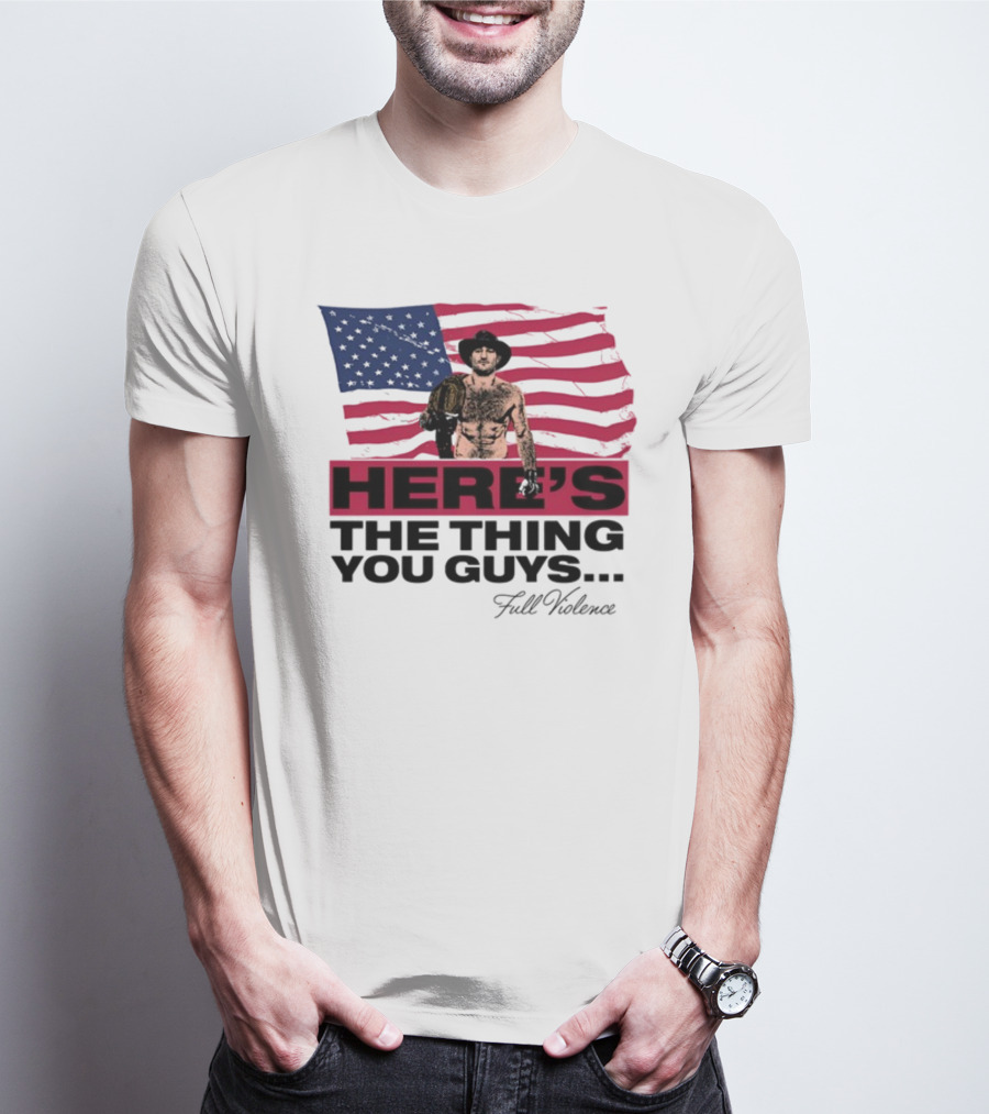 Here's The Thing You Guys Full Violence American Flag Fighter T-Shirt