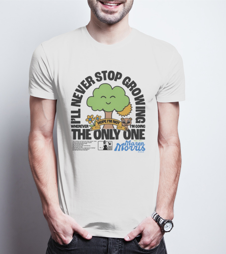 I'll Never Stop Growing Wherever I'm Going Hope I'm Not The Only One Maren Morris 05.09.19 T-Shirt