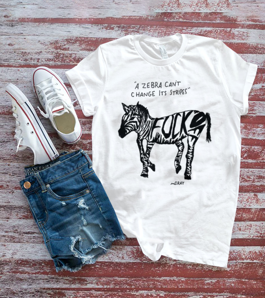 A Zebra Can't Change Its Stripes Mgray Fucks T-Shirt