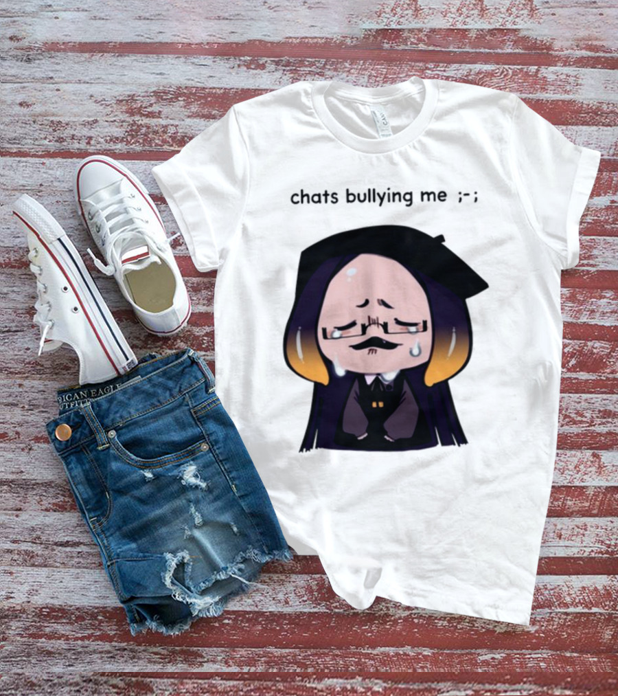 Chats Bullying Me Crying Character With Droplets And Sad Face T-Shirt