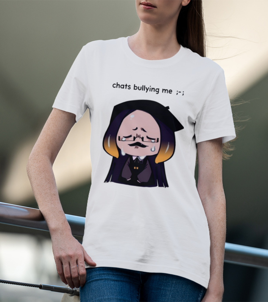 Chats Bullying Me Crying Character With Droplets And Sad Face T-Shirt