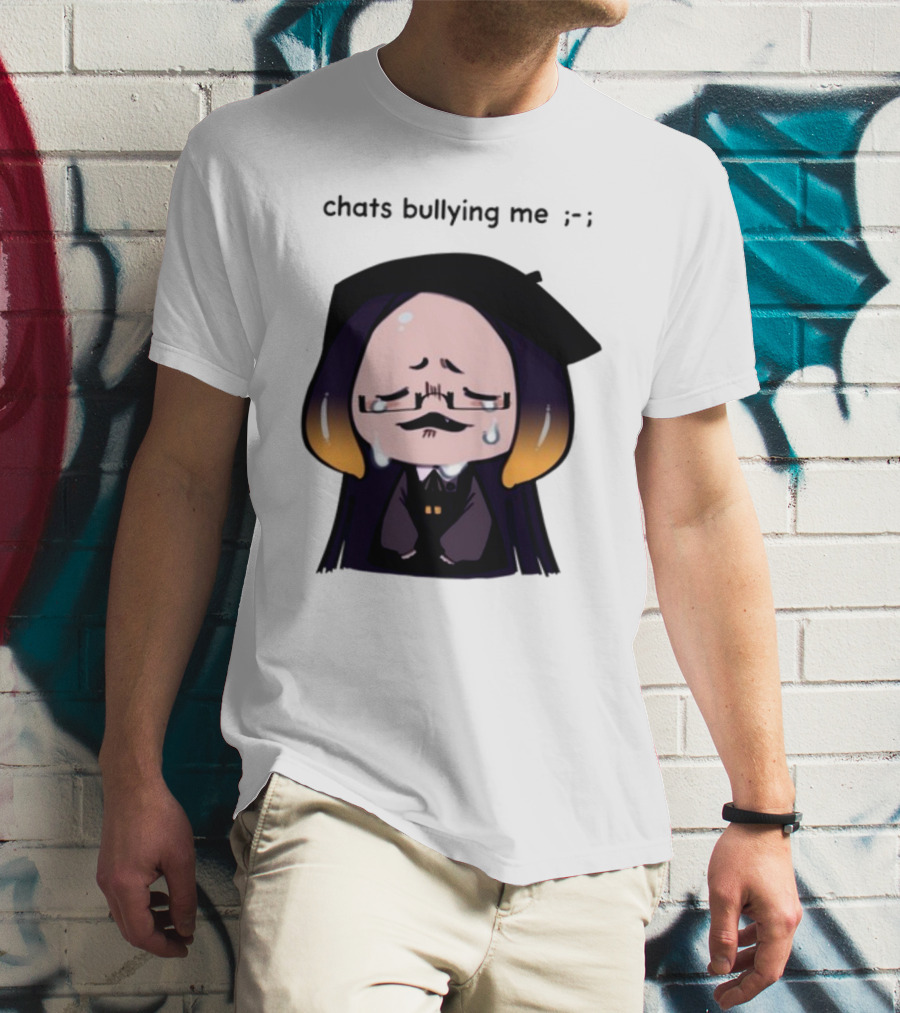 Chats Bullying Me Crying Character With Droplets And Sad Face T-Shirt