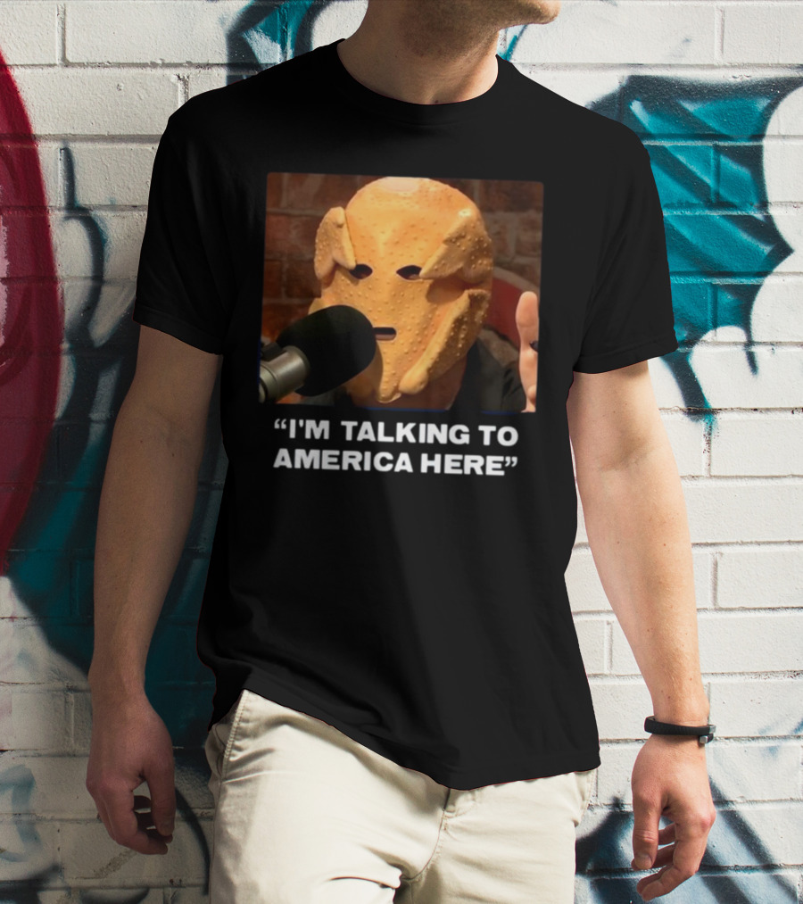 I'm Talking To America Here Chicken Nugget Mask Podcast Mic T-Shirt