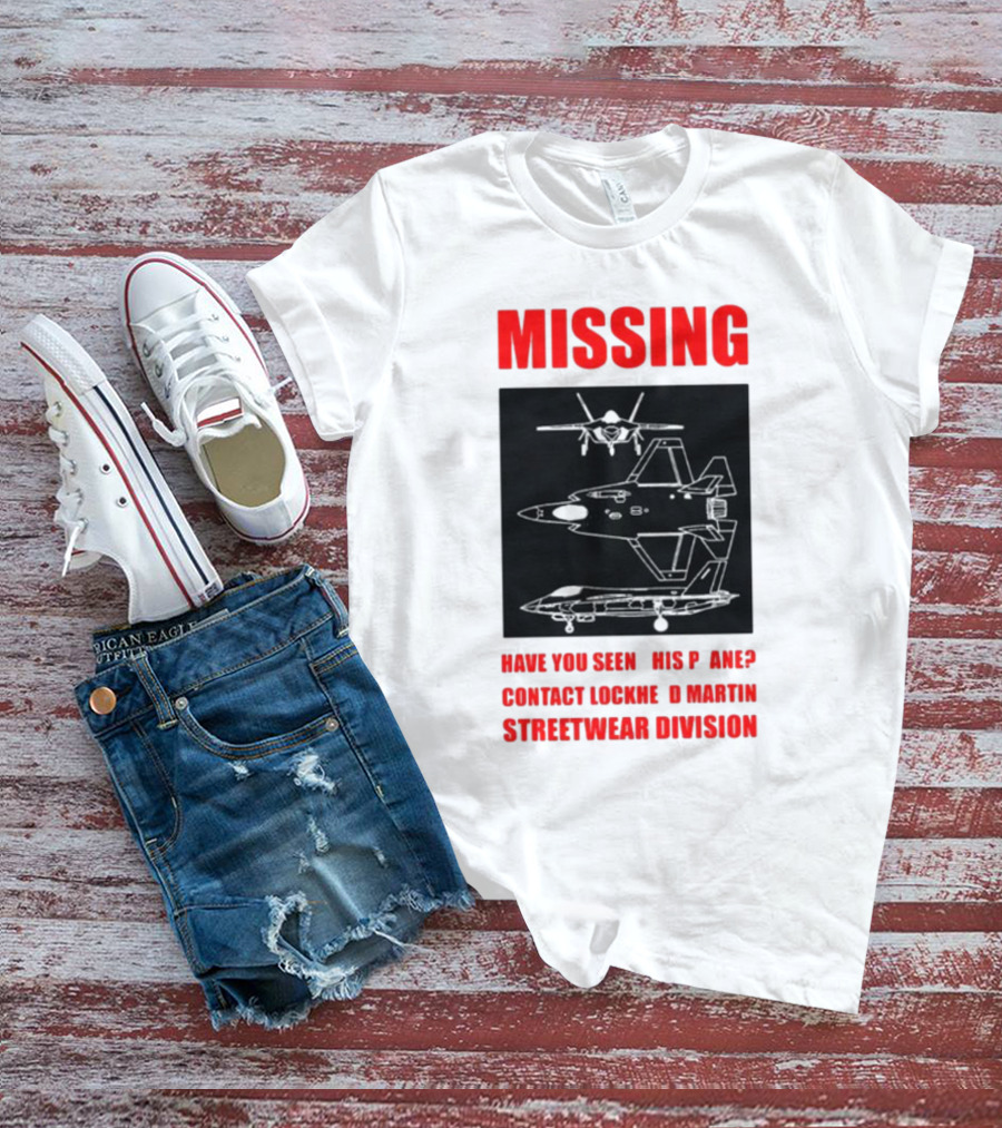 Griftsh0p Missing Plane Contact Lockheed Martin Streetwear Division Have You Seen This F35 T-Shirt