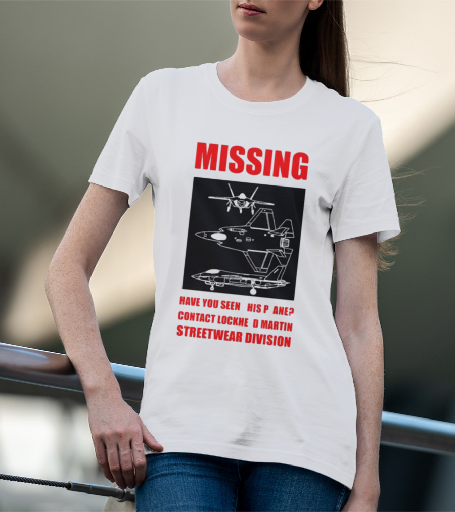 Griftsh0p Missing Plane Contact Lockheed Martin Streetwear Division Have You Seen This F35 T-Shirt