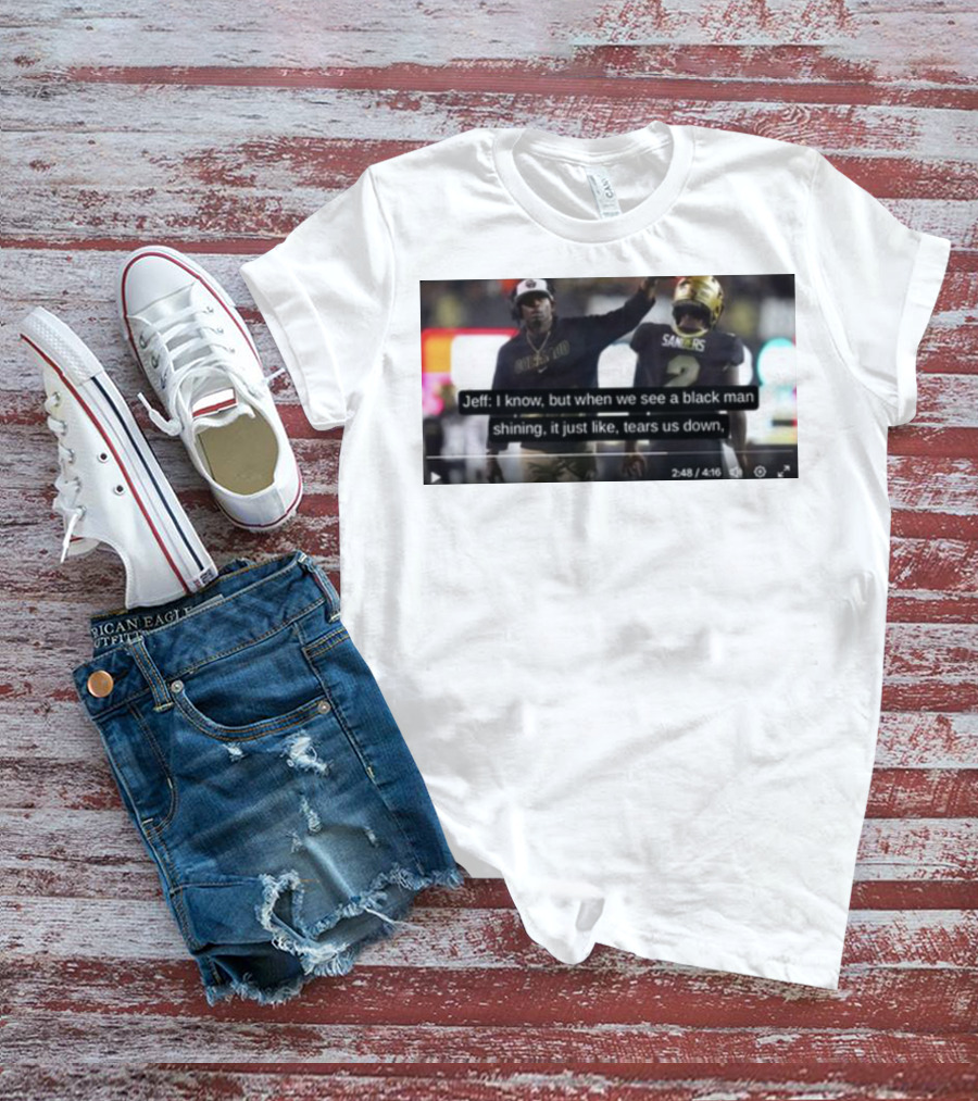 Jeff I Know But When We See A Black Man Shining It Just Like Tears Us Down Sanders 2 T-Shirt