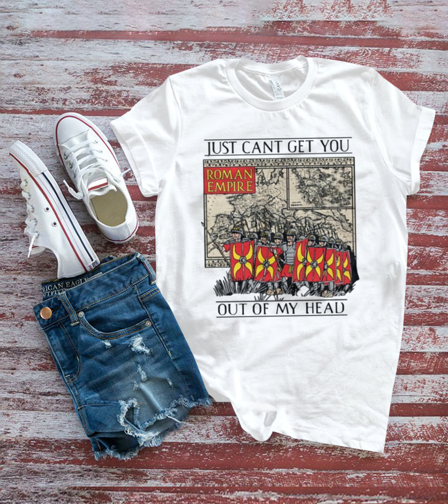 Just Can't Get You Out Of My Head Roman Empire Map And Soldiers T-Shirt