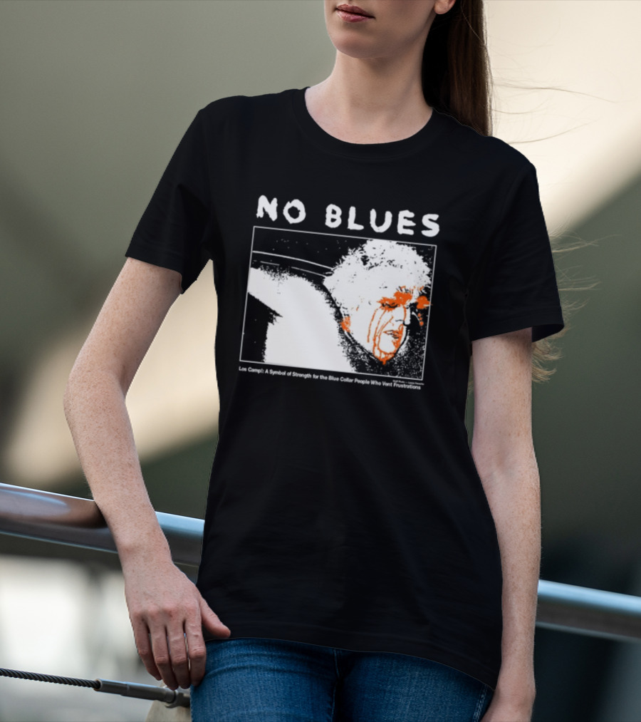 No Blues Los Camp A Symbol Of Strength For The Blue Collar People Who Vent Frustrations T-Shirt