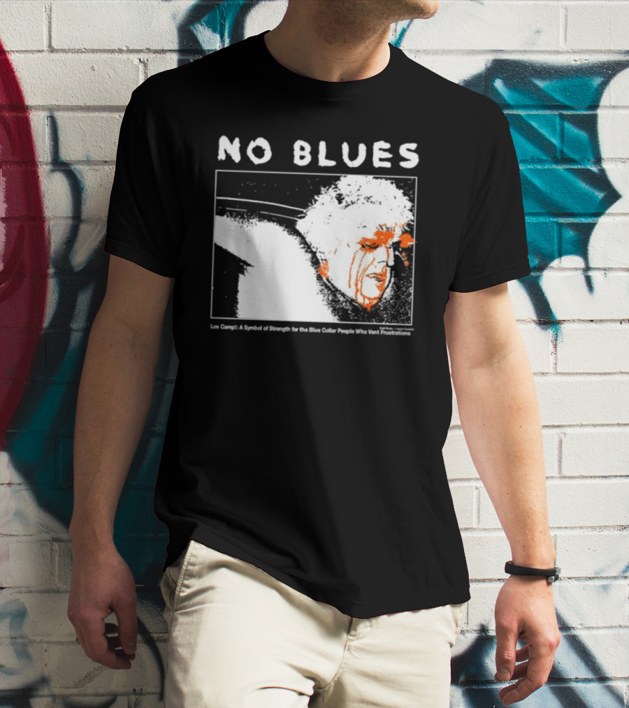 No Blues Los Camp A Symbol Of Strength For The Blue Collar People Who Vent Frustrations T-Shirt