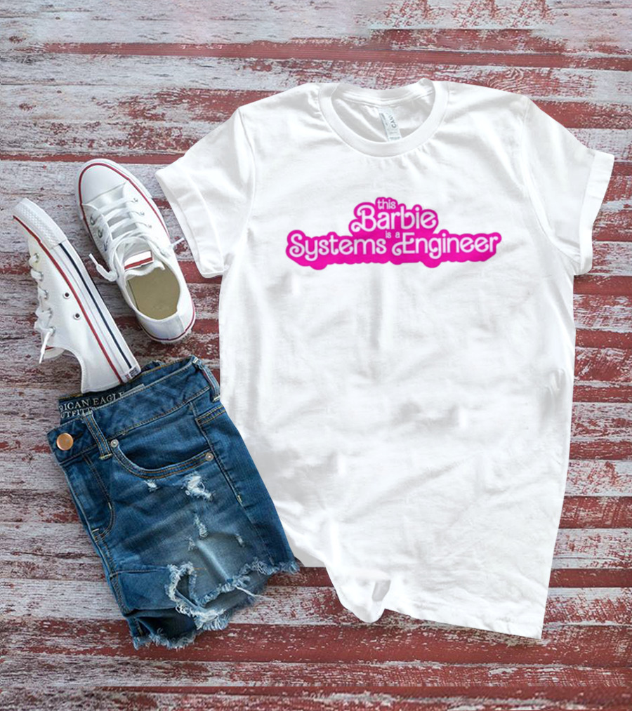 This Barbie Is A Systems Engineer T-Shirt