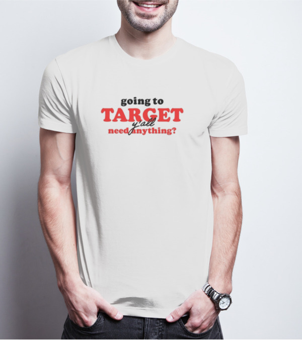 Going To Target Y'all Need Anything? T-Shirt