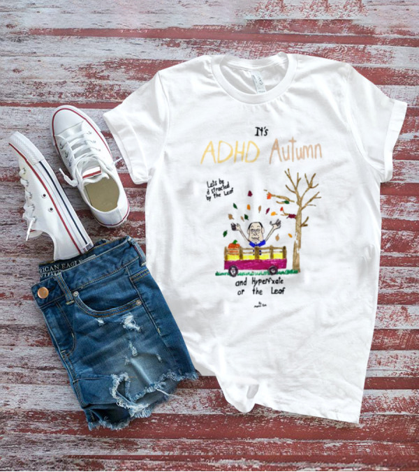 ADHD Autumn Let's Be Distracted By The Leaf And Hyperfixate On The Leaf With Cartoon Character In Train And Falling Leaves T-Shirt