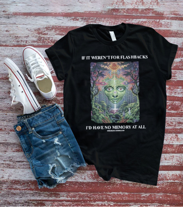If It Weren't For Flashbacks I'd Have No Memory At All Psychedelic Forest Face T-Shirt