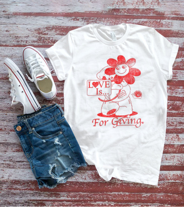 LOVE Is For Giving Smiling Flower And Bear Hugging T-Shirt