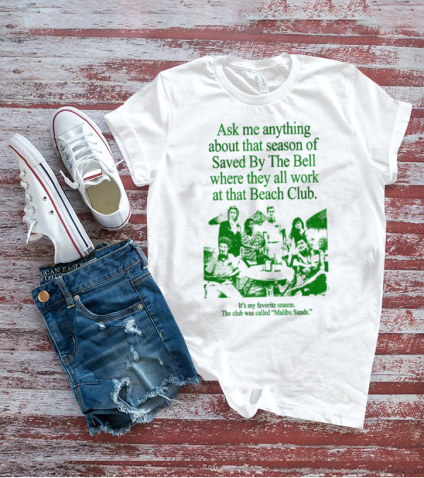 Ask Me Anything About That Season Of Saved By The Bell Where They All Work At That Beach Club Malibu Sands T-Shirt