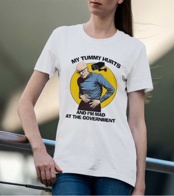 My Tummy Hurts And I'm Mad At The Government Foucault With Surveillance Camera T-Shirt