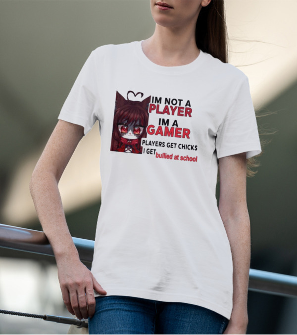 Freya Amari I'm Not A Player I'm A Gamer Players Get Chicks I Get Bullied At School Anime Character T-Shirt