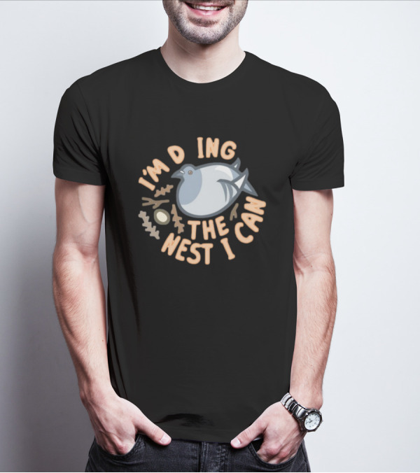 I’M DOING THE NEST I CAN Bird And Egg Nest T-Shirt