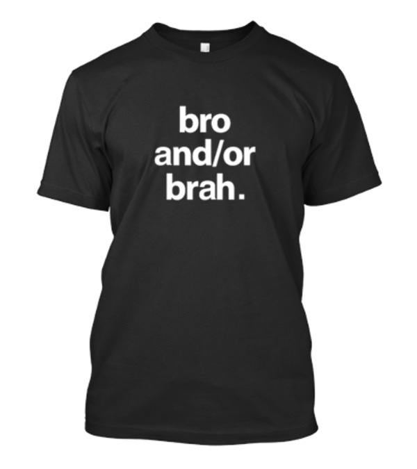 Greetingsfromhell Bro And Or Brah Minimalist Text T-Shirt