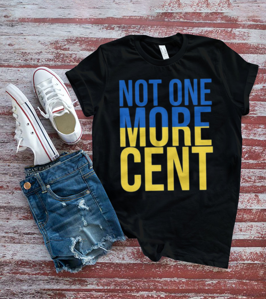 Not One More Cent Ukraine Flag Colors T-Shirt