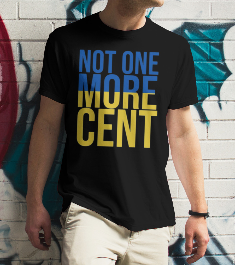 Not One More Cent Ukraine Flag Colors T-Shirt