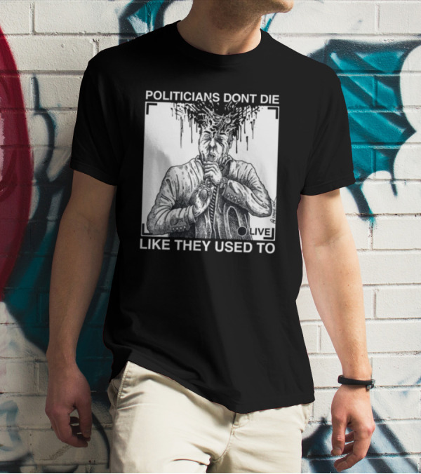 Punkwithacamera Politicians Don't Die Like They Used To Live R. Budd Dwyer T-Shirt