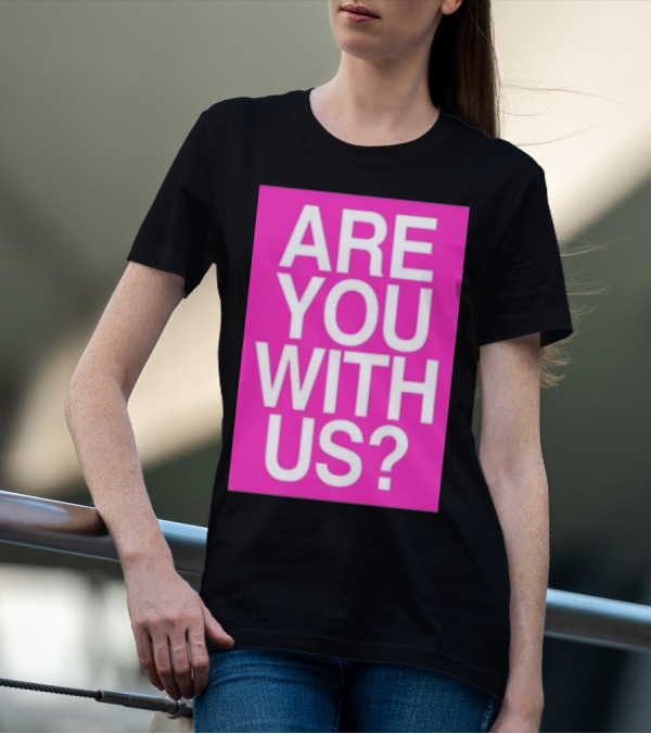 Are You With Us T-Shirt