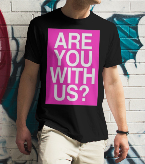Are You With Us T-Shirt