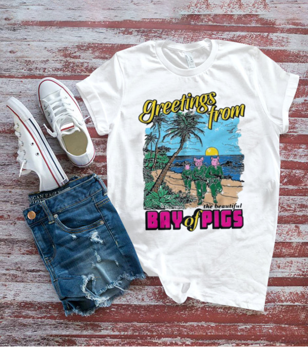 Greetings From The Beautiful Bay Of Pigs With Pig-Headed Soldiers And Tropical Beach Scene T-Shirt