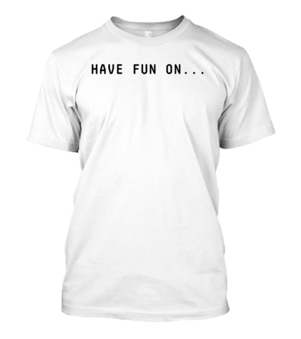 Misfits Have Fun On.. T-Shirt